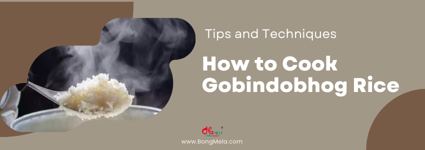How to Cook Gobindobhog Rice to Perfection: Tips and Techniques
