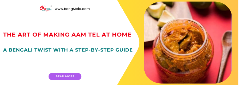 The Art of Making Aam Tel at Home - A Bengali Twist with a Step-by-Step Guide