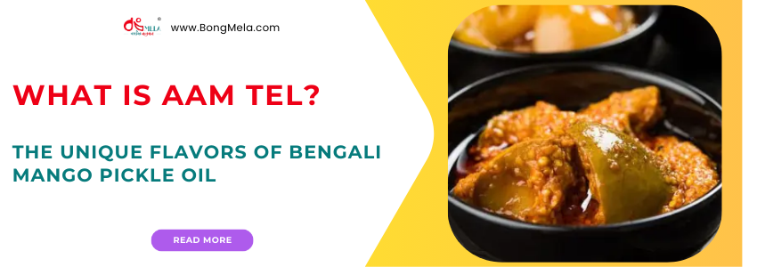 What is Aam Tel? The Unique Flavors of Bengali Mango Pickle Oil