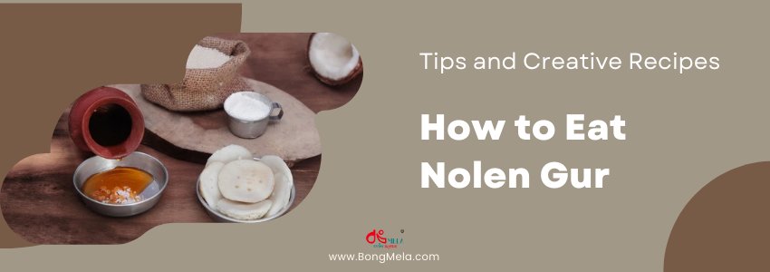 How to Eat Nolen Gur - Tips and Creative Recipes
