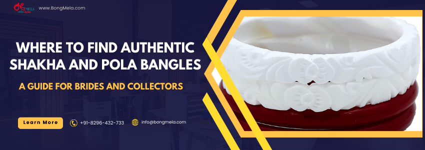Where to Find Authentic Sakha and Pola Bangles - A Guide for Brides and Collectors