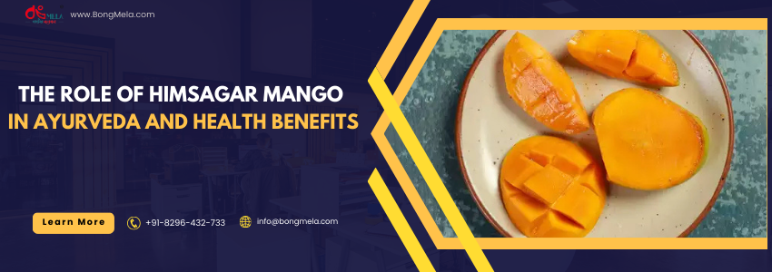 The Role of Himsagar Mango in Ayurveda and Health Benefits